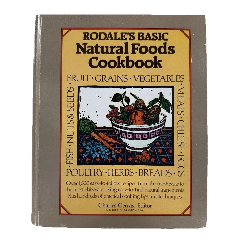 Vintage 1984 Rodale's Basic Natural Foods Cookbook Recipes Cook Book Hardcover